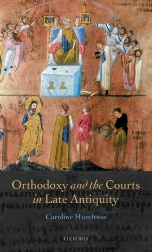 Orthodoxy and the Courts in Late Antiquity av Caroline Humfress (Hardcover)