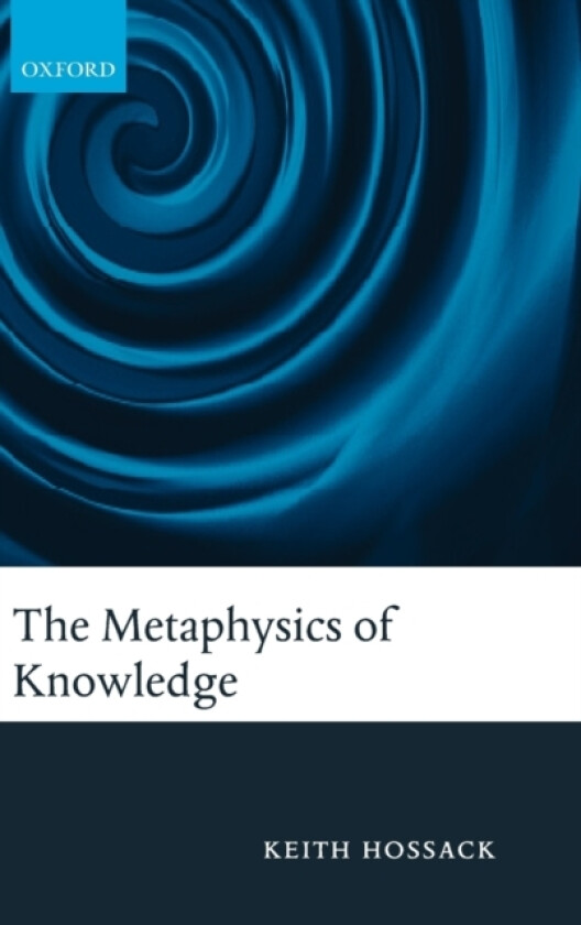 The Metaphysics of Knowledge av Keith Hossack (Hardcover)