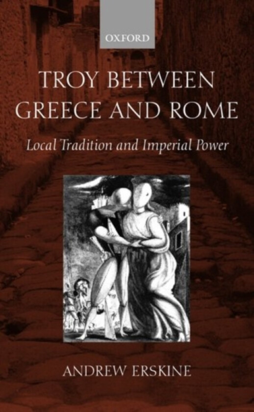 Troy Between Greece and Rome av Andrew Erskine (Hardcover)