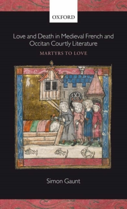 Love and Death in Medieval French and Occitan Courtly Literature av Simon Gaunt (Hardcover)