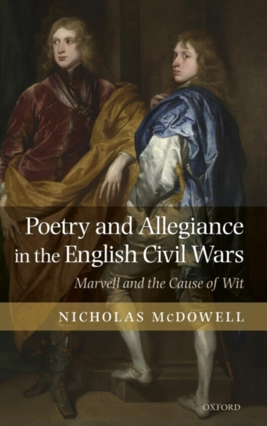 Poetry and Allegiance in the English Civil Wars av Nicholas McDowell (Hardcover)