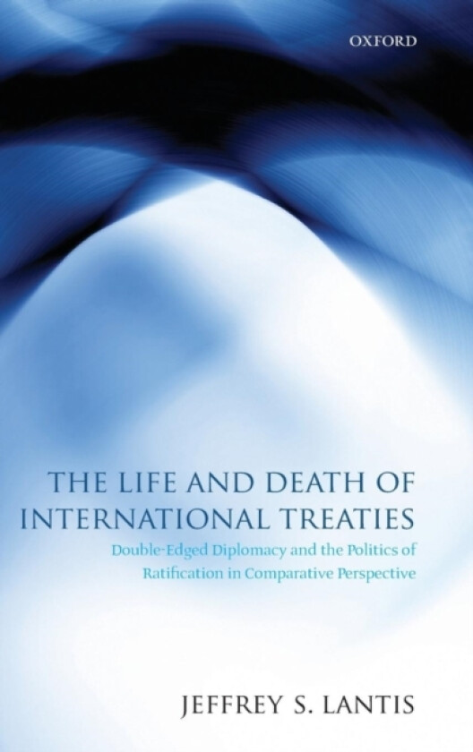 The Life and Death of International Treaties av Jeffrey S. Lantis (Hardcover)