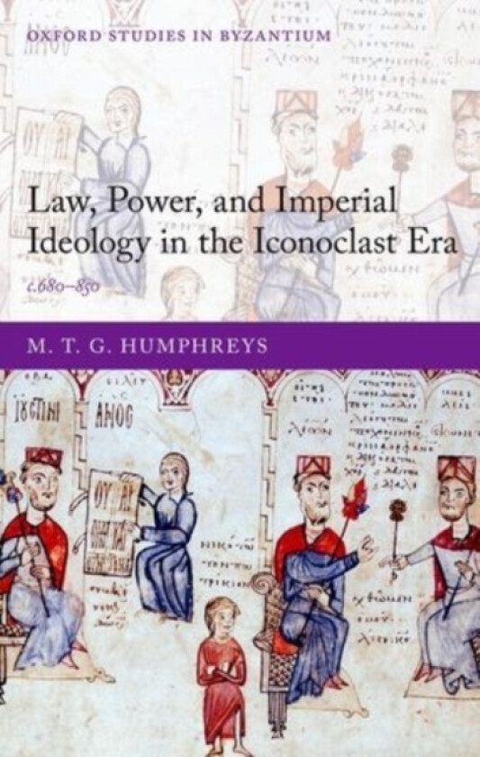 Law, Power, and Imperial Ideology in the Iconoclast Era av M.T.G. Humphreys (Hardcover)