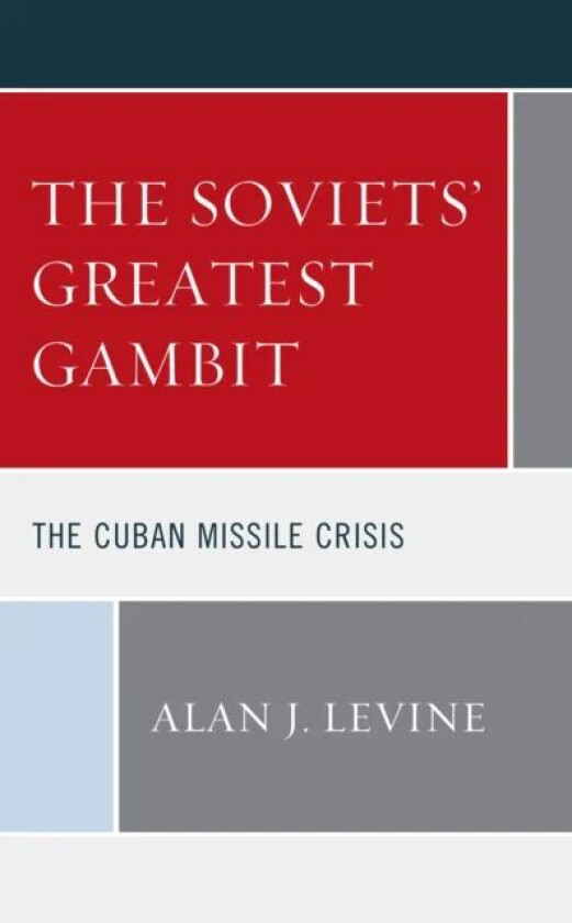 The Soviets' Greatest Gambit av Alan J. Levine
