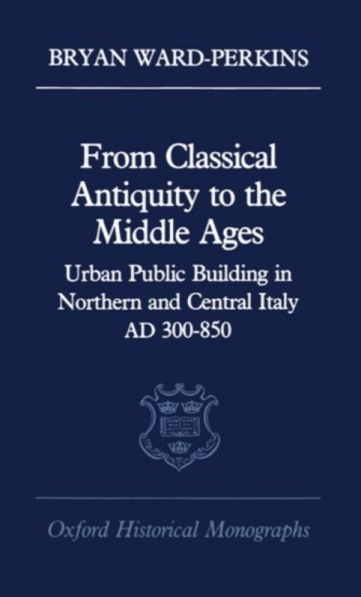 From Classical Antiquity to the Middle Ages av Bryan Ward-Perkins (Hardcover)