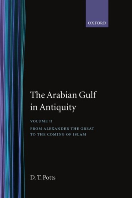 The Arabian Gulf in Antiquity: Volume II: From Alexander the Great to the Coming of Islam av D.T. Potts (Hardcover)