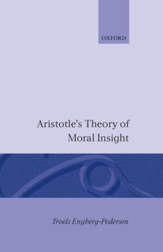 Aristotle's theory of moral insight av Troels Engberg-Pedersen (Hardcover)