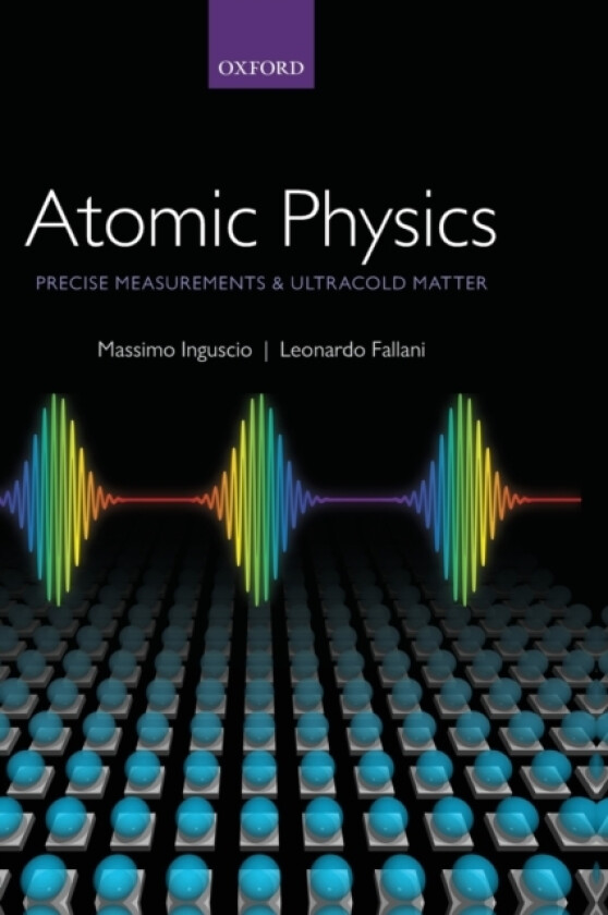 Atomic Physics: Precise Measurements and Ultracold Matter av Massimo Inguscio, Leonardo Fallani (Hardcover)
