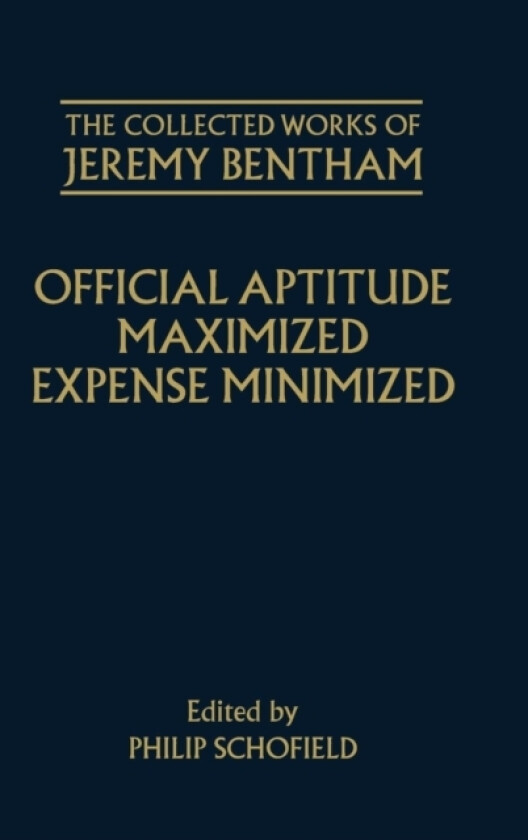The Collected Works of Jeremy Bentham: Official Aptitude Maximized, Expense Minimized av Jeremy Bentham (Hardcover)