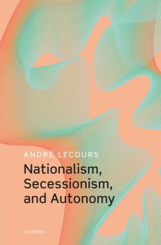 Nationalism, Secessionism, and Autonomy av Andre Lecours (Hardcover)