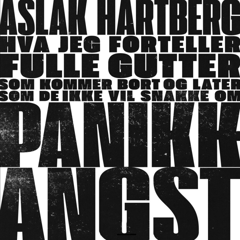 Hva jeg forteller fulle gutter som kommer bort og later som de ikke vil snakke om panikkkangst av Aslak Hartberg