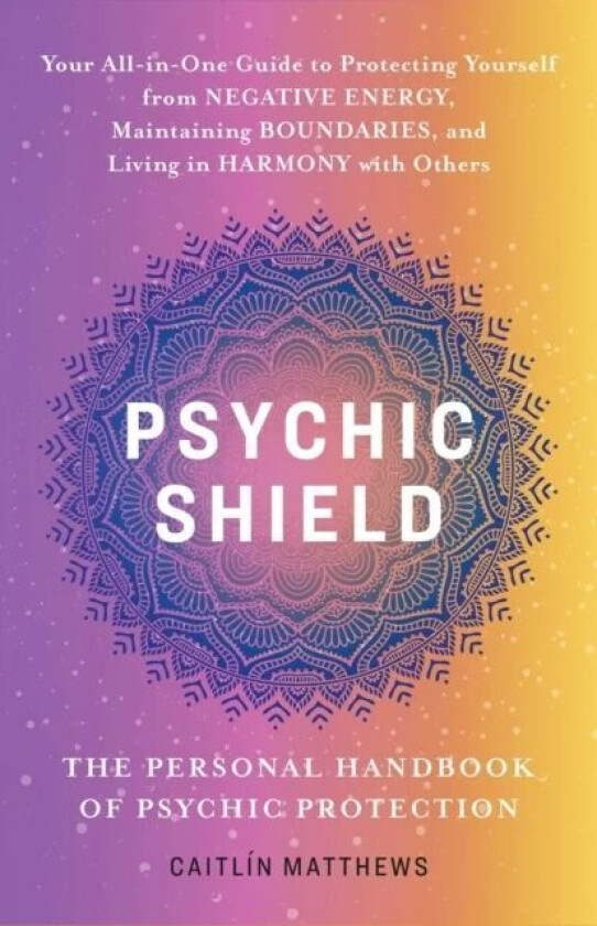 Psychic Shield: The Personal Handbook Of Psychic Protection av Catilin Matthews
