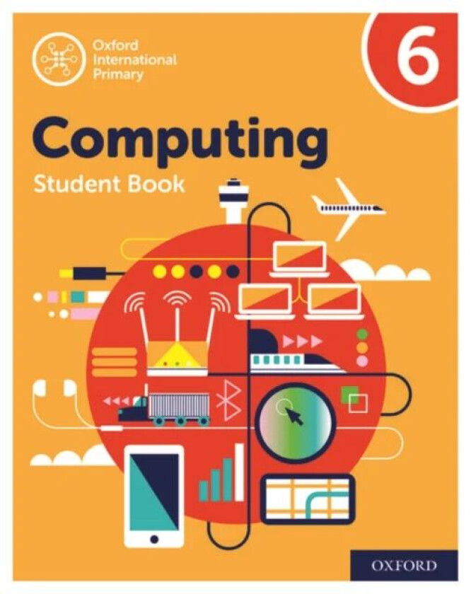 Oxford International Primary Computing: Student Book 6 av Alison Page, Karl Held, Diane Levine, Howard Lincoln