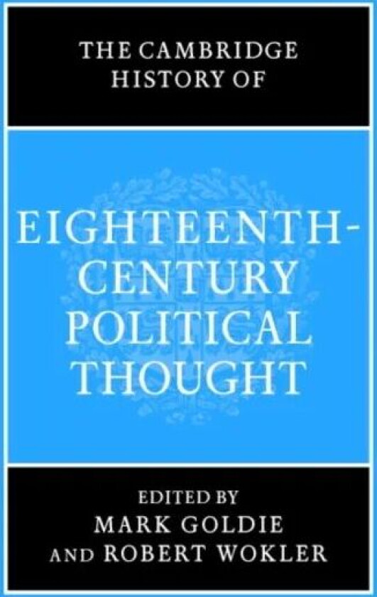The Cambridge History of Eighteenth-Century Political Thought av Mark Goldie, Robert Wokler