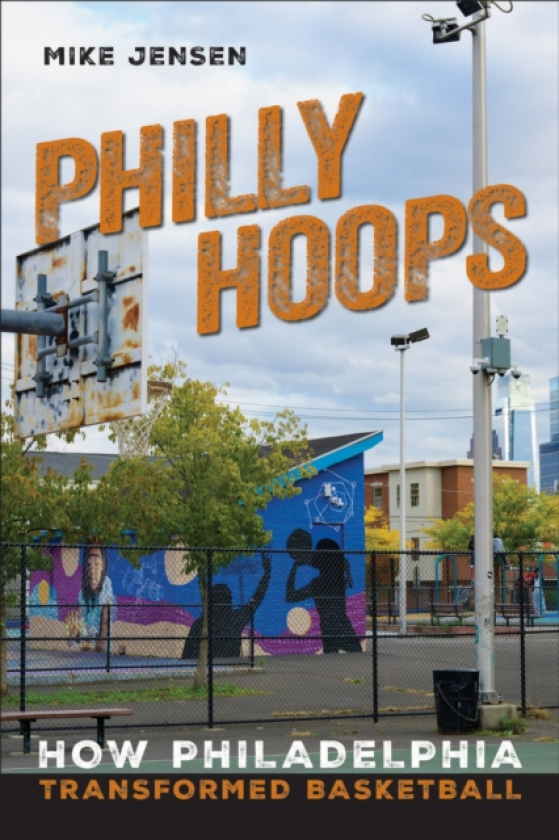 Philly Hoops How Philadelphia Transformed Basketball