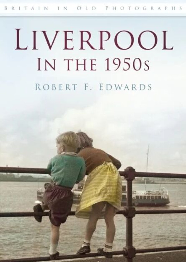 Liverpool In The 1950s Av Robert F. Edwards