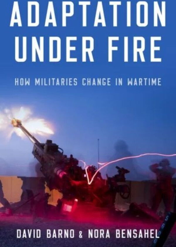 Adaptation under Fire av Lt. General David (Lt. General (Ret.) Lt. General (Ret.) U.S. Army) Barno, Nora (Visiting Professor of Strategic Studies and