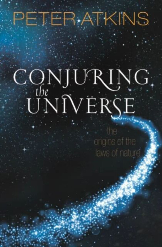 Conjuring the Universe av Peter (Fellow of Lincoln College Oxford) Atkins