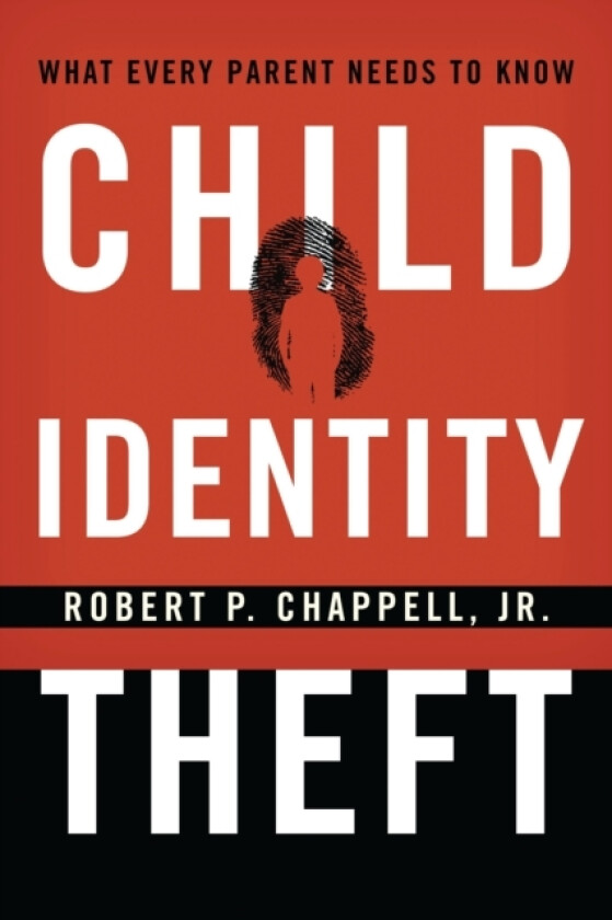 Child Identity Theft av Robert P. Chappell Jr. (Paperback)
