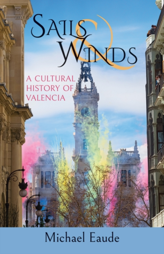 Sails and Winds A Cultural History of Valencia
