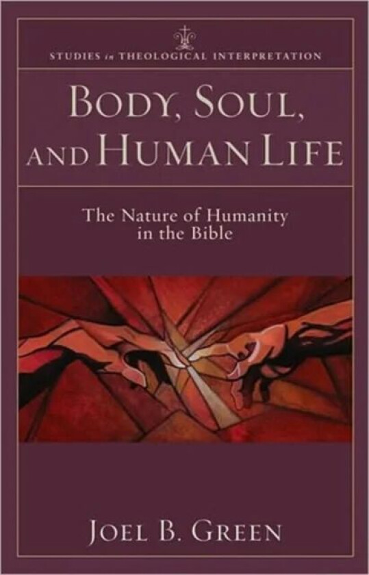 Body, Soul, and Human Life ¿ The Nature of Humanity in the Bible av Joel B. Green, Craig Bartholomew, Joel Green, Christopher Seitz