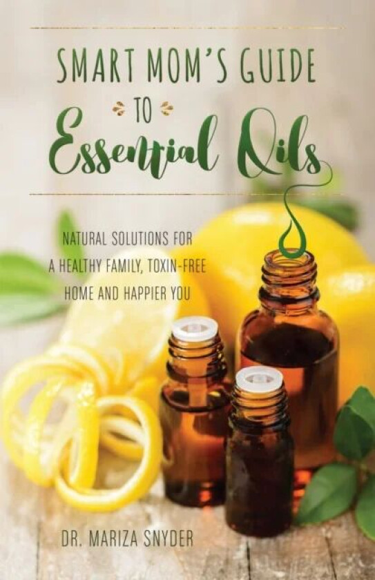 Smart Mom&#039;s Guide To Essential Oils av Mariza Snyder