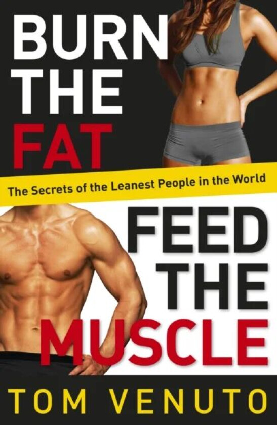 Burn the Fat, Feed the Muscle av Tom Venuto