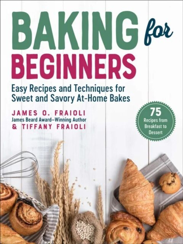 Baking for Beginners av James O. Fraioli, Tiffany Fraioli