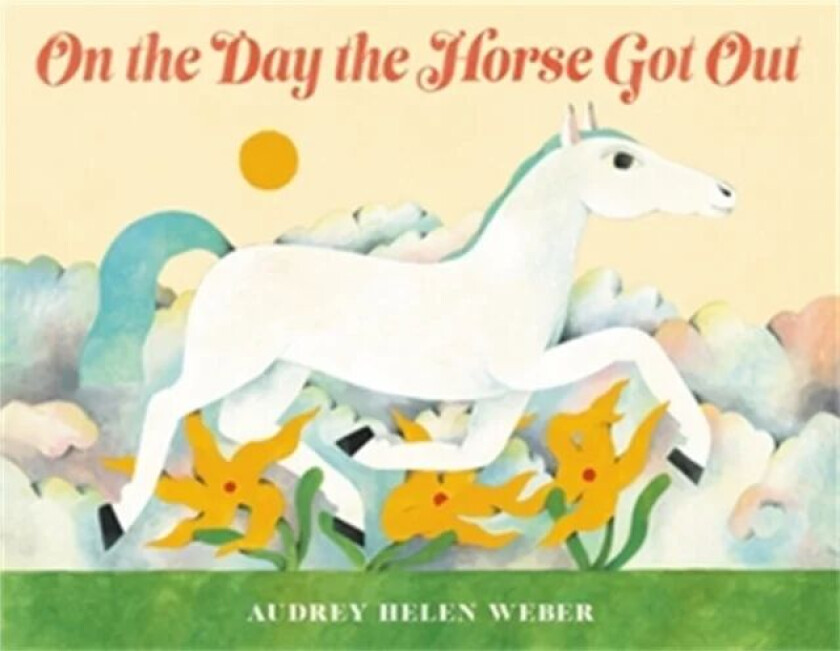 On the Day the Horse Got Out av Audrey H Weber