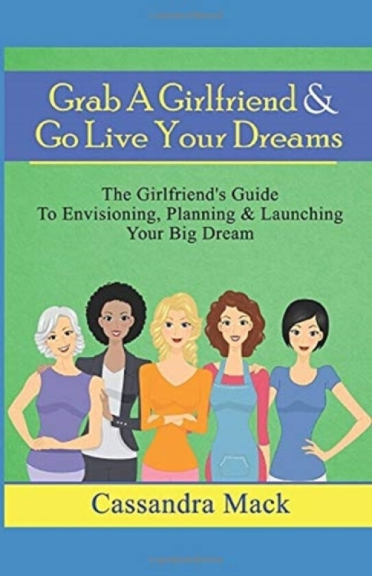 Grab A Girlfriend & Go Live Your Dreams av Cassandra Mack (Paperback)