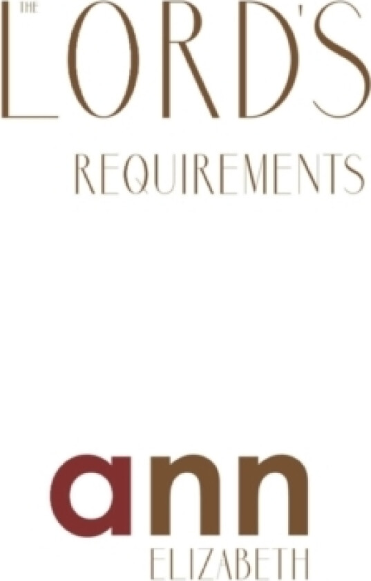 The Lord's Requirements - Ann Elizabeth av Ann Elizabeth (Paperback)