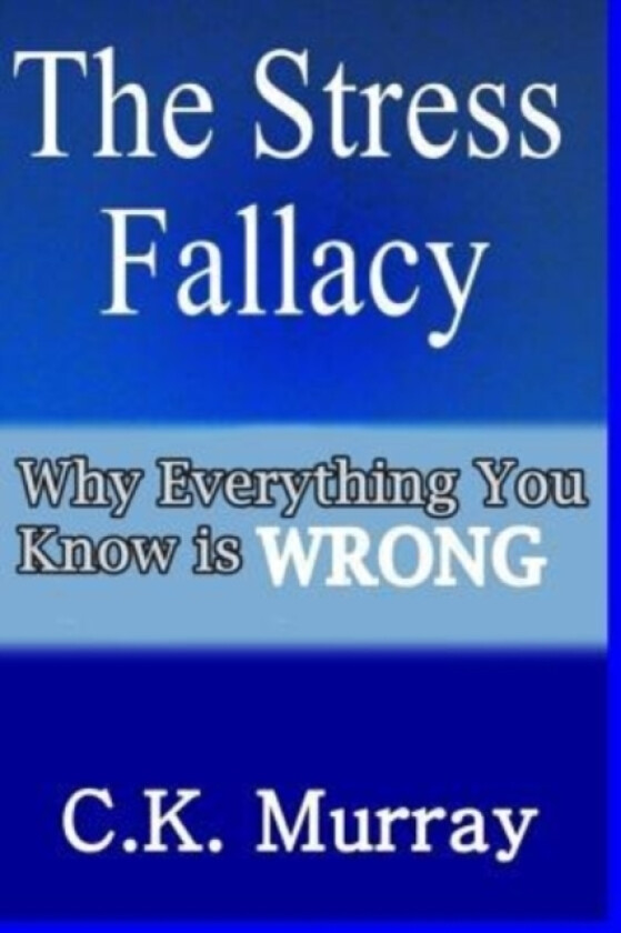 The Stress Fallacy av C K Murray (Paperback)