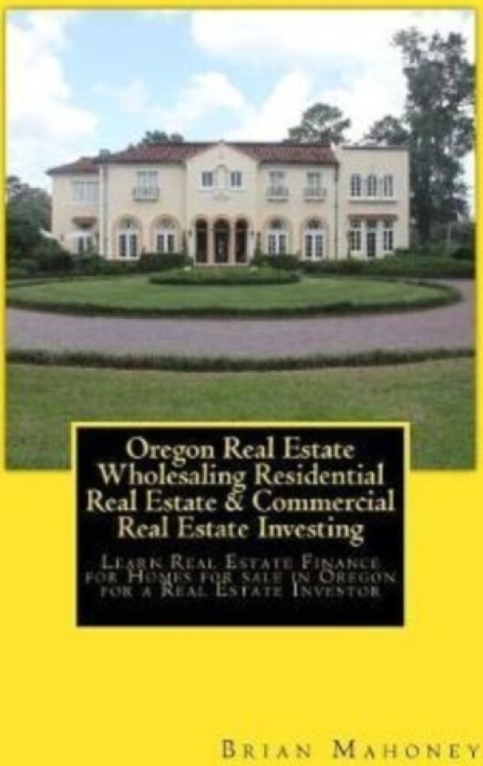 Oregon Real Estate Wholesaling Residential Real Estate & Commercial Real Estate Investing av Brian Mahoney (Paperback)