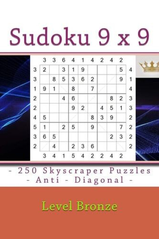 Sudoku 9 x 9 - 250 Skyscraper Puzzles - Anti - Diagonal - Level Bronze av Andrii Pitenko (Paperback)