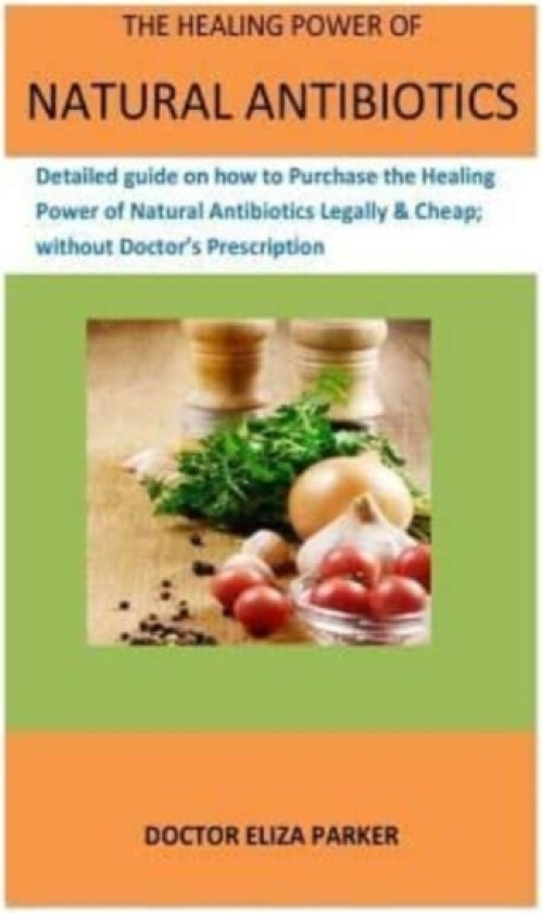 The Healing Power Of Natural Antibiotics av Doctor Eliza Parker (Paperback)