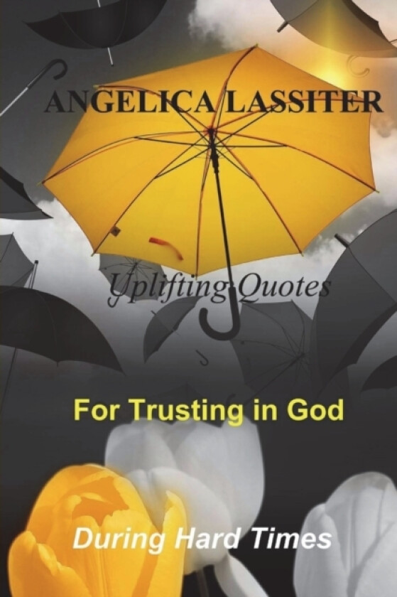 Uplifting Quotes for Trusting in God During Hard Times av Angelica Lassiter (Paperback)