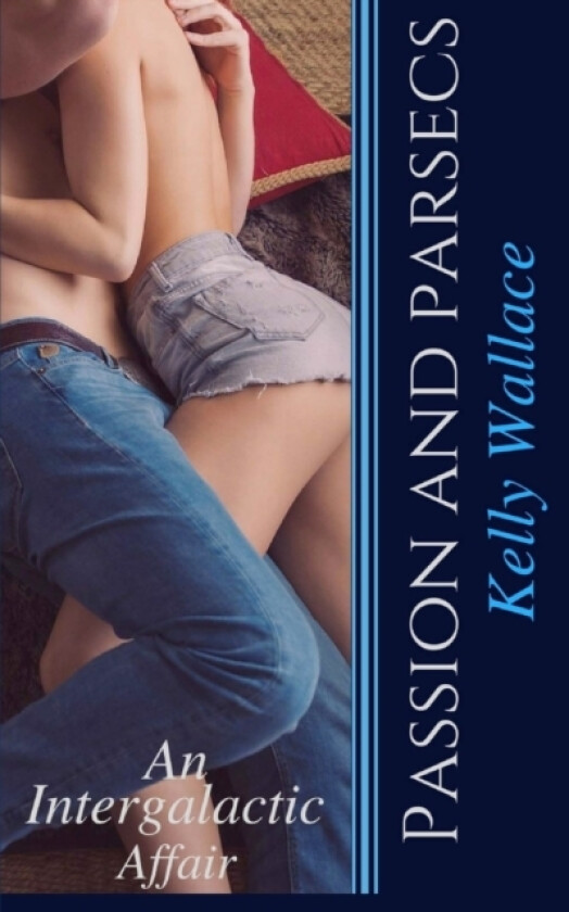 Passion and Parsecs - An Intergalactic Affair av Kelly Wallace (Paperback)