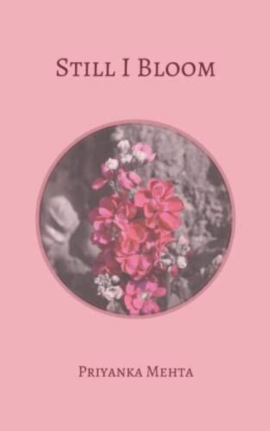 Still I Bloom av Priyanka Mehta (Paperback)