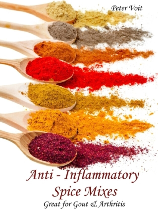 Anti - inflammatory Spice Mixes - Great for Gout & Arthritis av Peter Voit (Paperback)