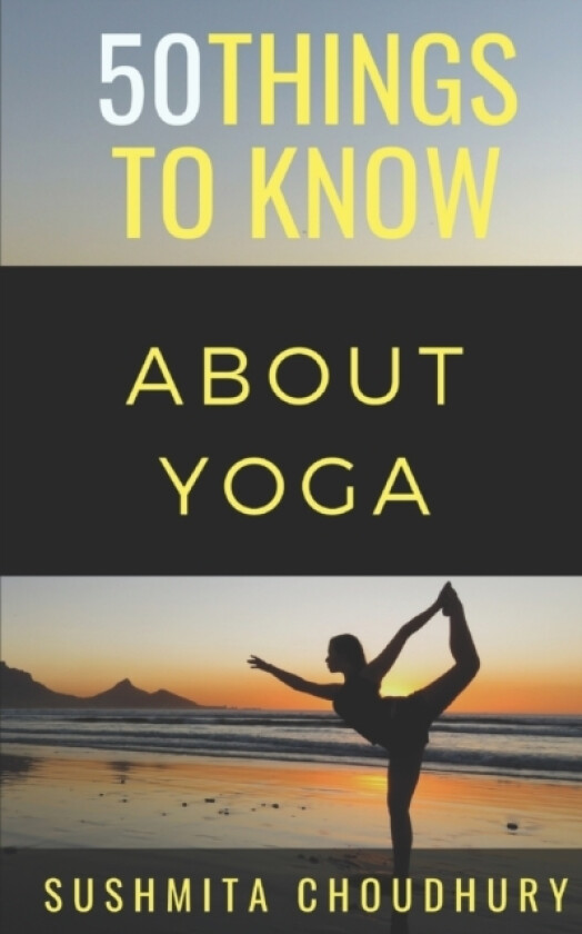 50 Things to Know About Yoga av 50 Things to Know, Sushmita Choudhury (Paperback)