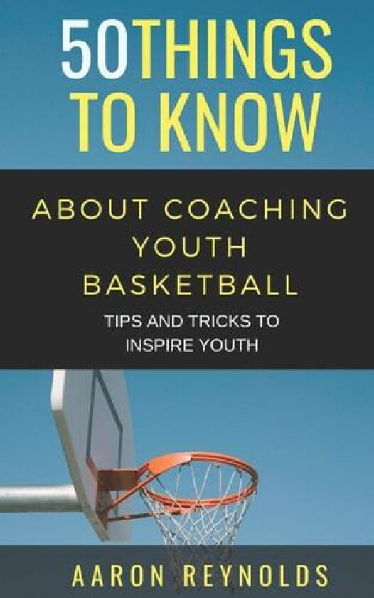 50 Things to Know about Coaching Youth Basketball av 50 Things to Know, Aaron Reynolds (Paperback)
