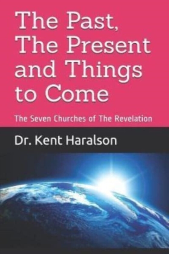 The Past, The Present and Things to Come av Kent Haralson (Paperback)