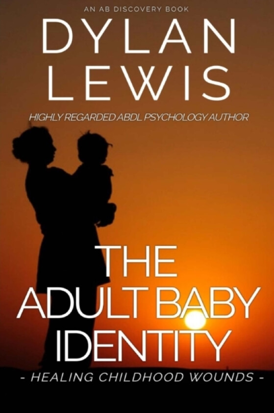 The Adult Baby Identity - Healing Childhood Wounds av Rosalie Bent, Dylan Lewis (Paperback)