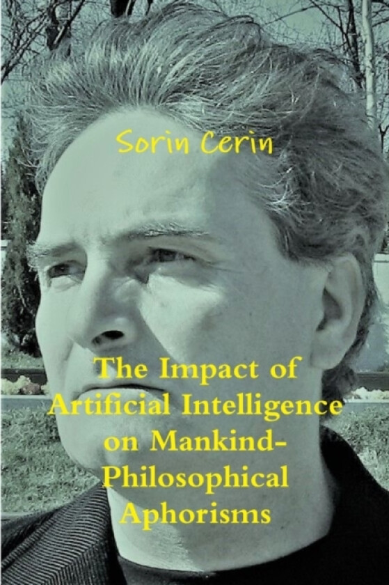 The Impact of Artificial Intelligence on Mankind- Philosophical Aphorisms av Sorin Cerin (Paperback)