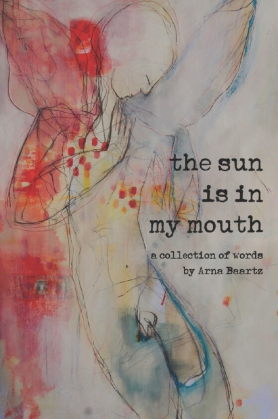 The Sun is In My Mouth av Baartz Arna Baartz (Paperback)