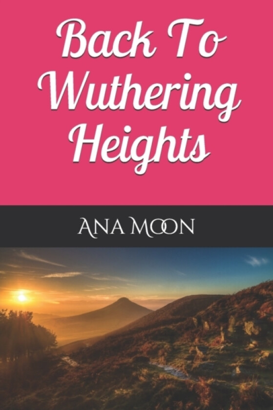 Back To Wuthering Heights av Ana Moon (Paperback)