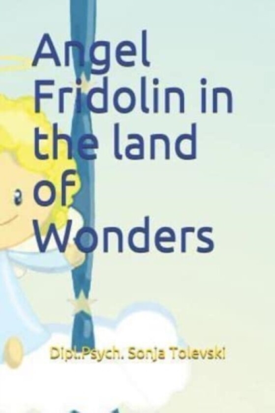 Angel Fridolin in the land of Wonders av Sonja Tolevski (Paperback)