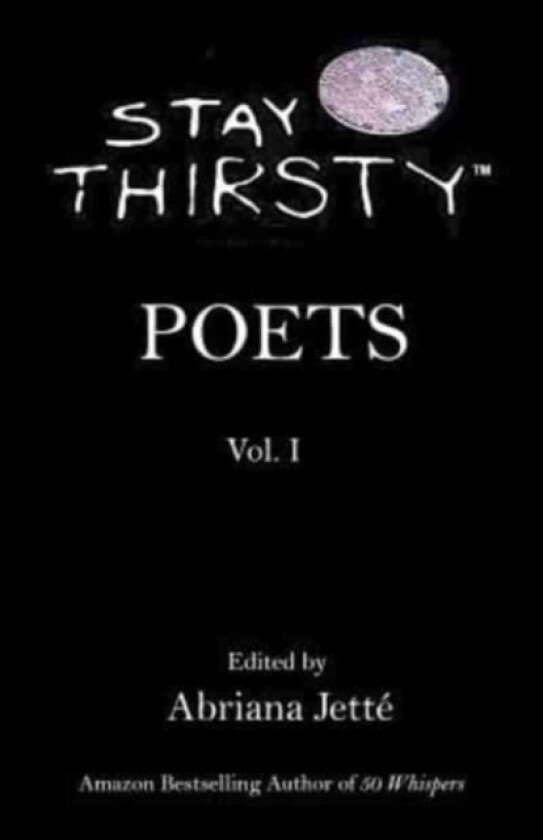 STAY THIRSTY POETS - Vol. I av Abriana Jette (Paperback)