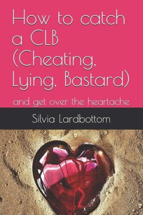 How to catch a CLB (Cheating, Lying, Bastard) av Silvia Lardbottom (Paperback)