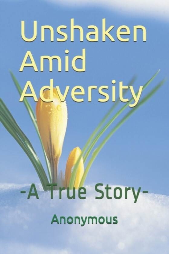 Unshaken Amid Adversity av Anonymous Author (Paperback)